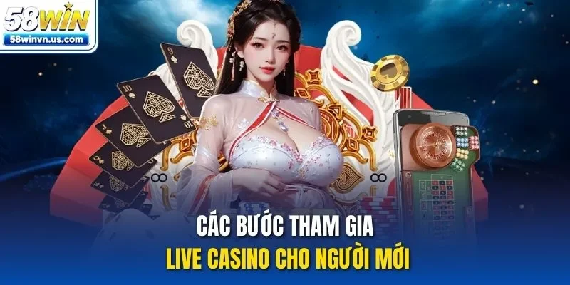 Các bước tham gia live casino cho người mới