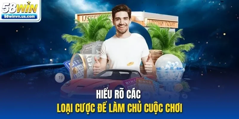 Hiểu rõ các loại cược để làm chủ cuộc chơi